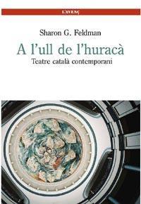 A L'ULL DE L'HURACA. TEATRE CATALA CONTEMPORANI | 9788488839565 | SHARON G. FELDMAN