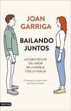 BAILANDO JUNTOS LA CARA OCULTA DEL AMOR EN LA PAREJA | 9788423357475 | JOAN GARRIGA