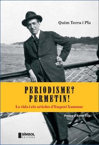 PERIODISME? PERMETIN! LA VIDA I ELS ARTICLES D'EUGENI XAMMAR | 9788495987631 | QUIM TORRA I PLA