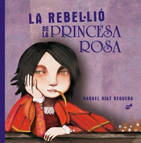 LA REBEL·LIO DE LA PRINCESA ROSA | 9788418702204 | RAQUEL DIAZ REGUERA