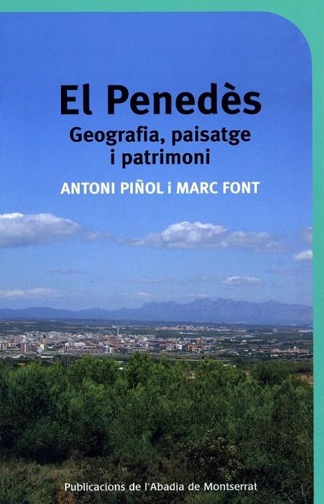 EL PENEDÈS. GEOGRAFIA, PAISATGE I PATRIMONI | 9788498830316 | ANTONI PIÑOL. MARC FONT