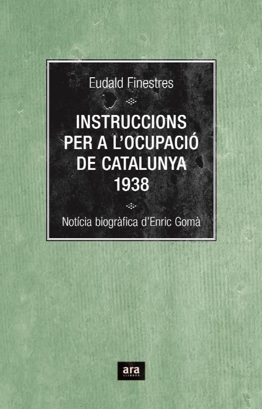 INSTRUCCIONS PER L OCUPACIÓ DE CATALUNYA 1938 . NOTICIA BIOG | 9788496767348 | EUDALD FINESTRES