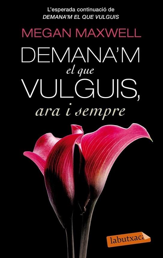 DEMANA'M EL QUE VULGUIS, ARA I SEMPRE | 9788499307695 | MEGAN MAXWELL