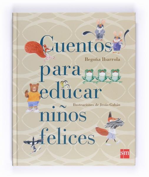 CUENTO PARA EDUCAR NIÑOS FELICES | 9788467543131 | BEGOÑA IBARROLA