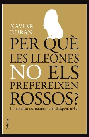 PER QUE LES LLEONES NO ELS PREFEREIXEN ROSSOS (I SEIXANTA CU | 9788466413985 | XAVIER DURAN