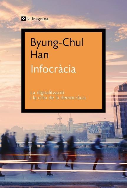 INFOCRACIA  LA DIGITALITZACIO I LA CRISI DE LA DEMOCRACIA | 9788419013644 | BYUNG CHUL HAN