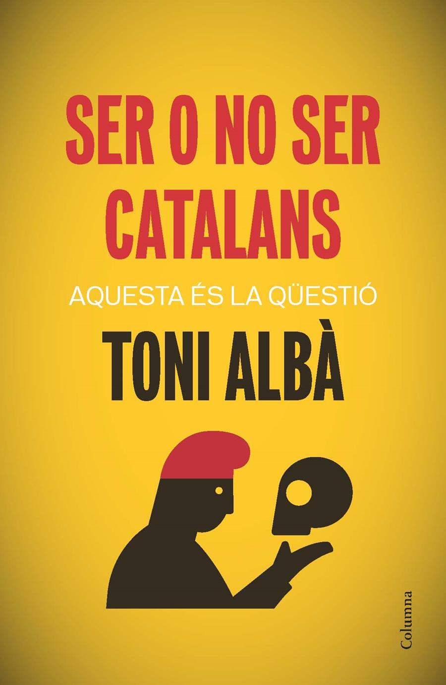 SER O NO SER CATALANS AQUESTA ES LA QUESTIO | 9788466417518 | TONI ALBA