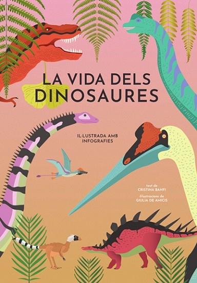 LA VIDA DELS DINOSAURES | 9788468242453 | CRISTINA BANFI / GIULIA DE AMICIS