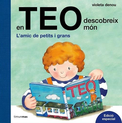 EN TEO DESCOBREIX EL MON. L'AMIC DE PETITS I GRANS | 9788491372028 | VIOLETA DENOU