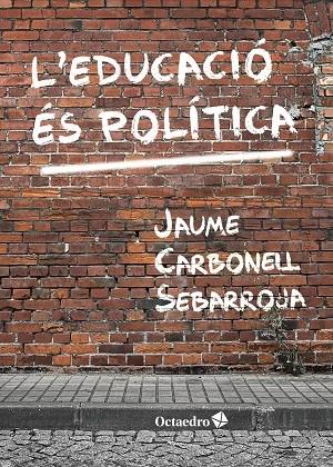 L'EDUCACIO ES POLITICA | 9788417219697 | JAUME CARBONELL SEBARRIJA