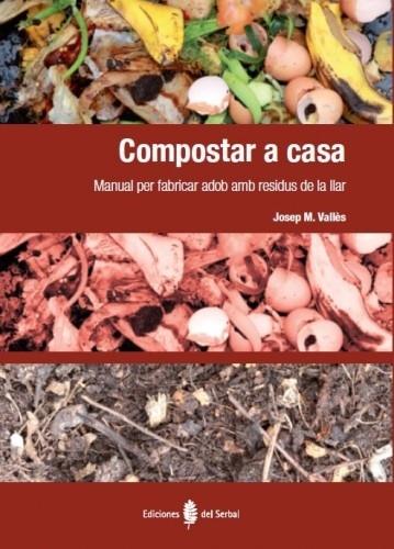 COMPOSTAR A CASA MANUAL PER FABRICAR ADOB AMB RESIDUS DE LA | 9788476287408 | JOSEP M VALLES