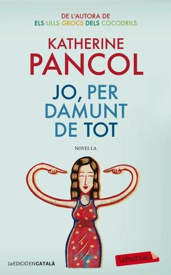 JO, PER DAMUNT DE TOT | 9788499305684 | KATHERINE PANCOL