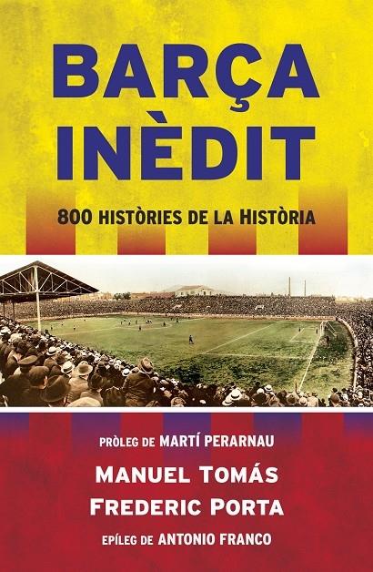 BARÇA INEDIT 800 HISTORIES DE LA HISTORIA | 9788494418341 | MANUEL TOMAS - FREDERIC PORTA