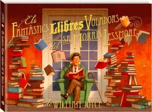 ELS FANTASTICS LLIBRES VOLADORS DEL SR. MORRIS LESSMORE | 9788493944599 | WILLIAM JOYCE