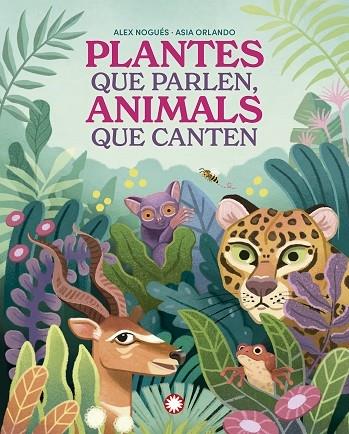 PLANTES QUE PARLEN, ANIMALS QUE CANTEN | 9788419401830 | ALEX NOGUES / ASIA ORLANDO