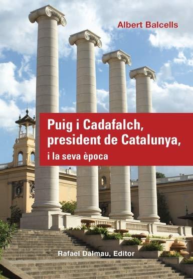 PUIG I CADAFALCH, PRESIDENT DE CATALUNYA, I LA SEVA EPOCA | 9788423207800 | ALBERT BALCELLS