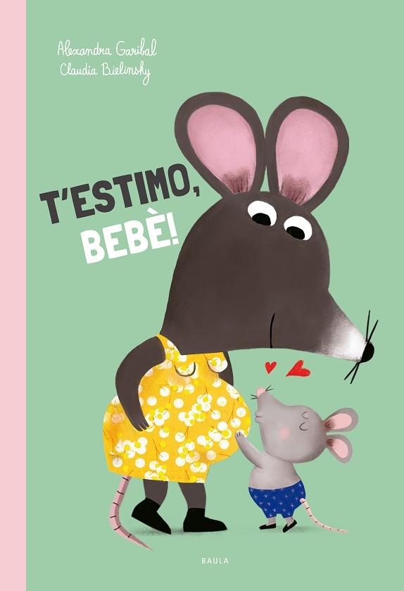 T'ESTIMO BEBE | 9788447953165 | A. GARIBAL - C. BIELINSKY