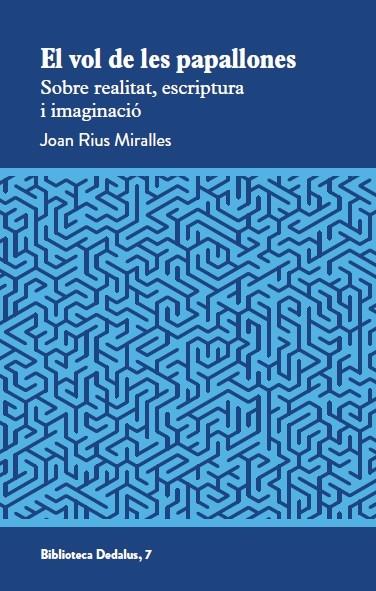 EL VOL DE LES PAPALLONES   SOBRE REALITAT , ESCRIPTURA I IMAGINACIO | 9788419332707 | JOAN RIUS MIRALLES