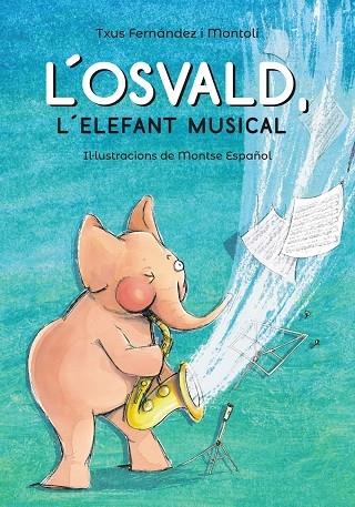 L'OSVALD, L'ELEFANT MUSICAL | 9788448945831 | TXUS FERNANDEZ MONTOLI / MONTSE ESPAÑOL