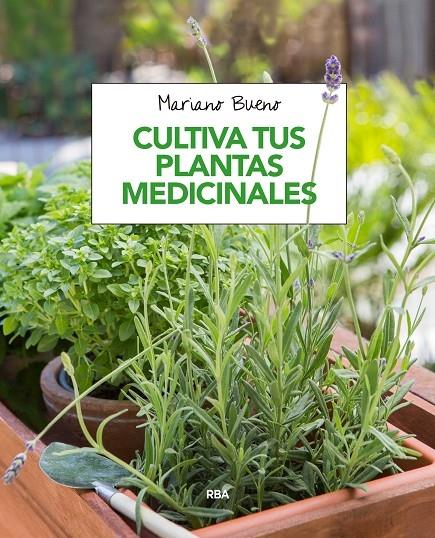 CULTIVA TUS PLANTAS MEDICINALES | 9788491180913 | MARIANO BUENO