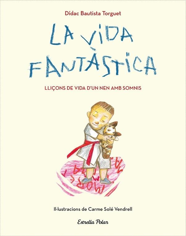 LA VIDA FANTASTICA  LLIÇONS DE VIDA D'UN NEN AMB SOMNIS | 9788491379751 | DIDAC BAUTISTA TORGUET