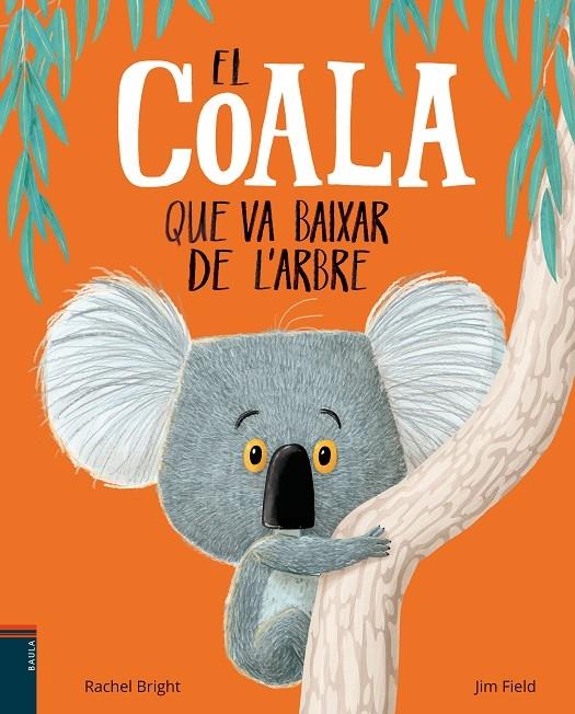 EL COALA QUE VA BAIXAR DE L'ARBRE | 9788447935758 | RACHEL BRIGHT / JIM FIELD