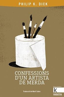 CONFESSIONS D'UN ARTISTA DE MERDA | 9788416804801 | PHILIP K. DICK