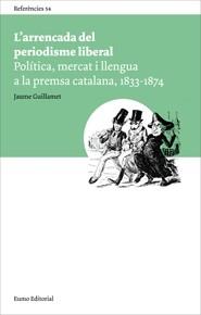 L'ARRENCADA DEL PERIODISME LIBERAL | 9788497663878 | JAUME GIUILLAMET