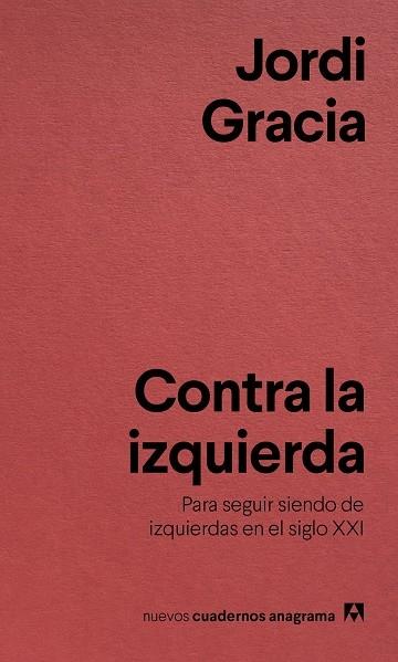 CONTRA LA IZQUIERDA PARA SEGUIR SIENDO DE IZQUIERDAS EN EL S | 9788433916211 | JORDI GRACIA