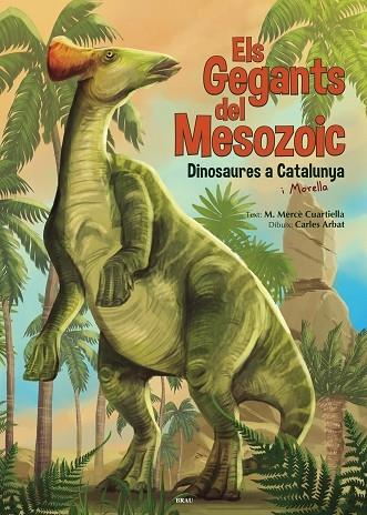 ELS GEGANTS DEL MESOZOIC   DINOSAURES A CATALUNYA I MORELLA | 9788418096235 | M. MERCE CUARTIELLA / CARLES ARBAT