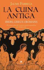 LA CUINA ANTIGA  IBERS, GRECS I ROMANS | 9788483309599 | JAUME FABREGA