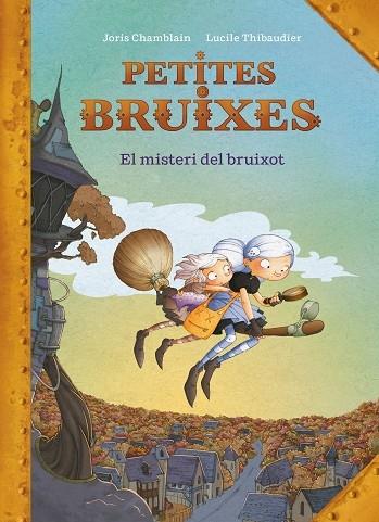 PETITES BRUIXES   EL MISTERI DEL BRUIXOT | 9788420440187 | JORIS CHAMBLAIN / LUCILE THIBAUDIER