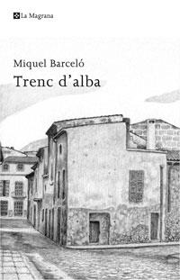 A TRENC D'ALBA | 9788498674170 | MIQUEL BARCELÓ