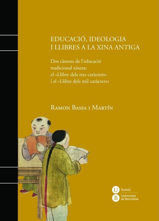 EDUCACIO, IDEOLOGIA I LLIBRES A LA XINA ANTIGA | 9788447536061 | RAMON BASSA MARTIN