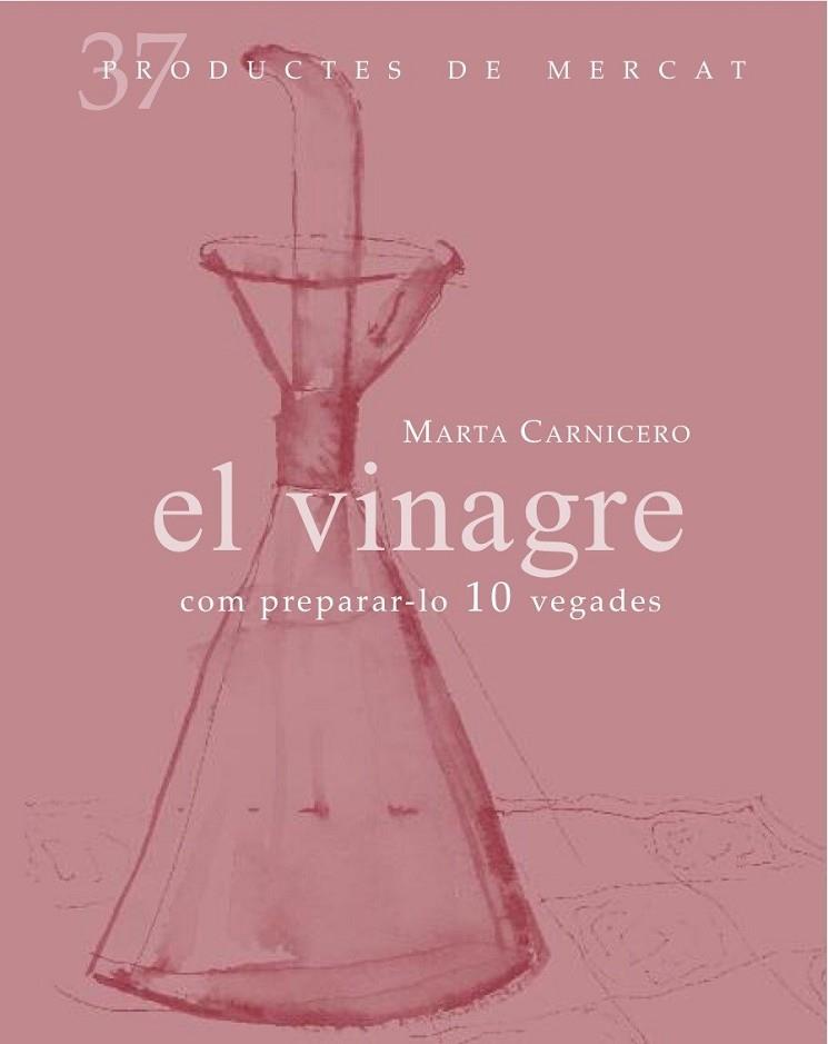 EL VINAGRE. COM PREPARAR-LO 10 VEGADES | 9788492607846 | MARTA CARNICERO