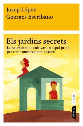 ELS JARDINS SECRETS. LA NECESSITAT DE CULTIVAR UN ESPAI PROP | 9788498091472 | JOSEP LOPEZ / GEORGES ESCRIBANO