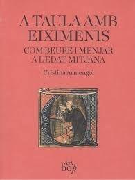 A TAULA AMB EIXIMENIS   COM BEURE I MENJAR A L'EDAT MITJANA | 9788494829956 | CRISTINA ARMENGOL