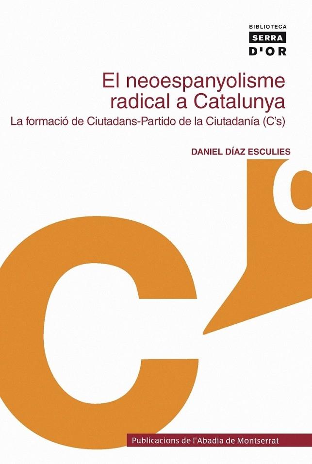 EL NEOESPANYOLISME RADICAL A CATALUNYA : LA FORMACIO DE CIUT | 9788498830224 | DIAZ ESCULIES, DANIEL (1952- )  [ET. AL.]