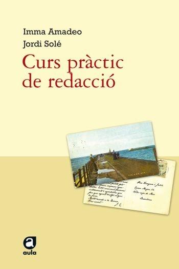 CURS PRACTIC DE REDACCIO | 9788492672073 | IMMA AMADEO / JORDI SOLÉ