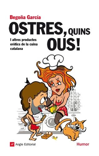 OSTRES, QUINS OUS! I ALTRES PRODUCTES EROTICS DE LA CUINA CA | 9788492758814 | BEGOÑA GARCIA