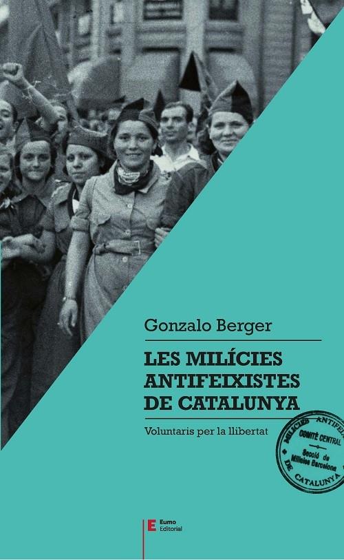 LES MILICIES ANTIFEIXISTES A CATALUNYA | 9788497666404 | GONZALO BERGER