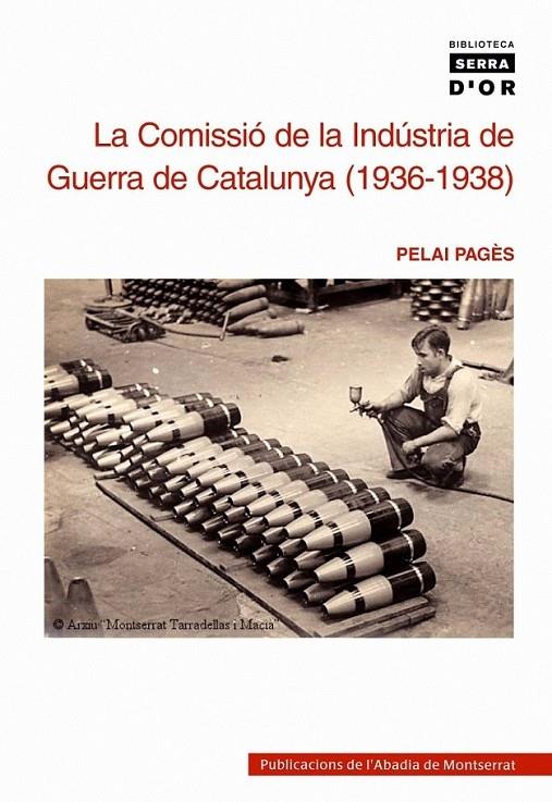 LA COMISSIÓ DE LA INDUSTRIA DE GUERRA DE CATALUNYA 1936-1938 | 9788472028975 | PELAI PAGÈS