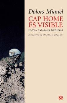 CAP HOME ES VISIBLE . POESIA CATALANA MEDIEVAL | 9788429759198 | DOLORS MIQUEL