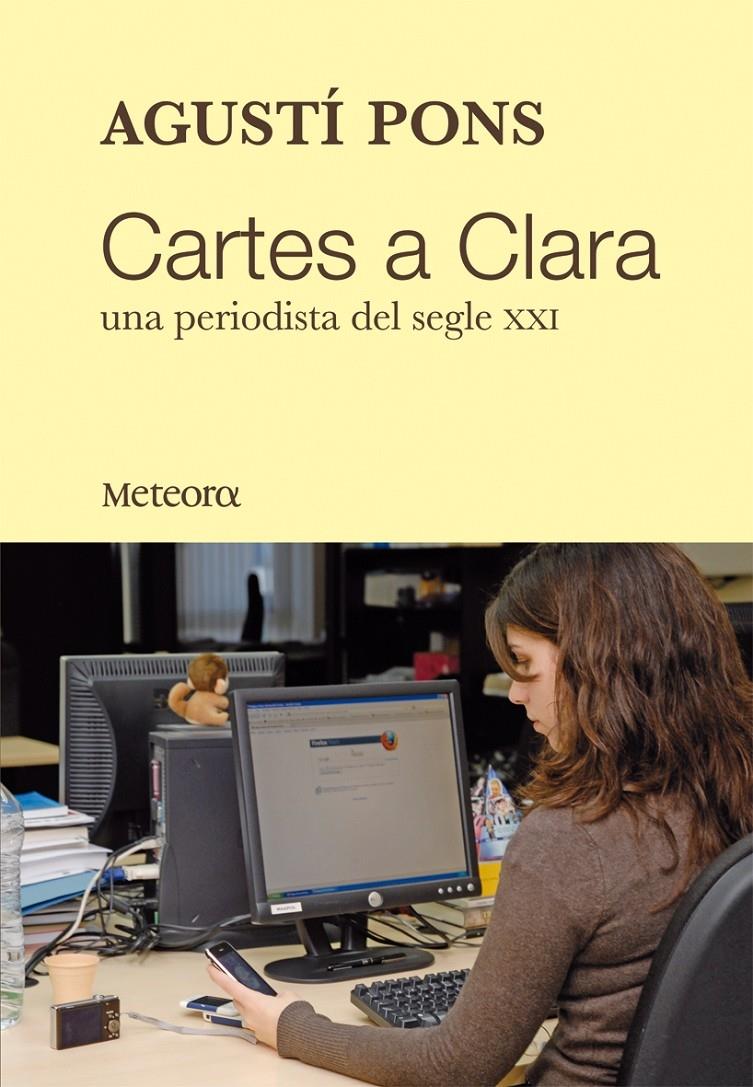 CARTES A CLARA. UNA PERIODISTA DEL SEGLE XXI | 9788492874071 | AGUSTI PONS