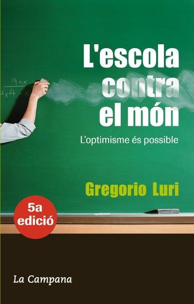 L'ESCOLA CONTRA EL MÓN. L'OPTIMISME ÉS POSSIBLE | 9788496735293 | GREGORIO LURI