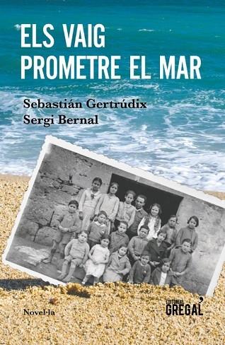 ELS VAIG PROMETRE EL MAR | 9788417082802 | SEBASTIAN GERTRUDIX / SERGI BERNAL