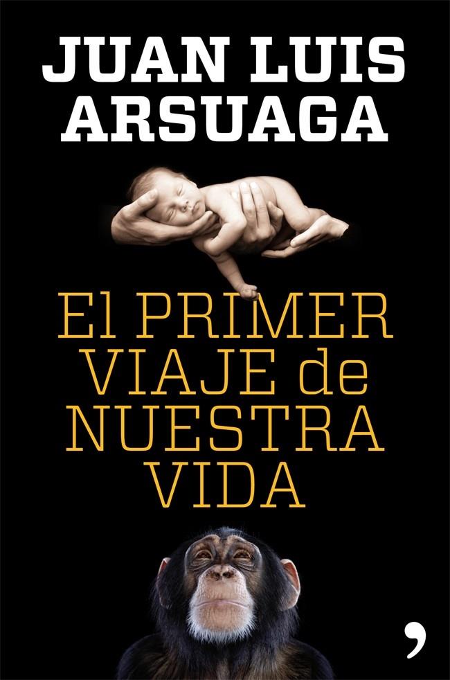 EL PRIMER VIAJE DE NUESTRA VIDA | 9788499981802 | JUAN LUIS ARSUAGA