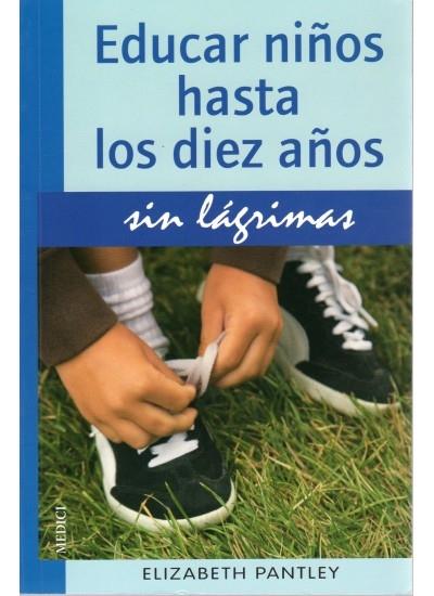 EDUCAR NIÑOS HASTA LOS DIEZ AÑOS SIN LAGRIMAS | 9788497990813 | ELIZABETH PANTLEY