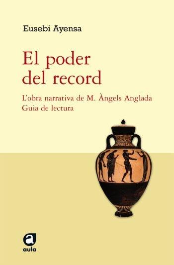 EL PODER DEL RECORD. L'OBRA NARRATIVA DE M.ÀNGELS ANGLADA. | 9788492672127 | EUSEBI AYENSA