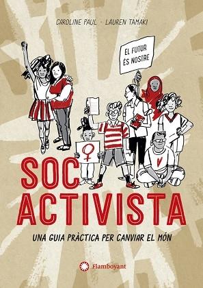 SOC ACTIVISTA    UNA GUIA PRACTICA PER CANVIAR EL MON | 9788417749729 | CAROLINE PAUL / LAUREN TAMAKI